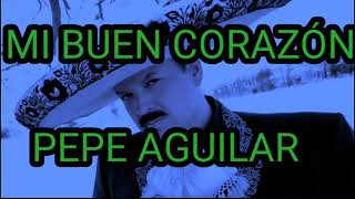 Pepe Aguilar - Mi buen Corazón (Letra/Karaoke)
