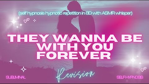 They Wanna Be With You Forever - Self Hypnosis Repetition in 8D with ASMR Whisper
