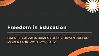 Freedom in Education | Gabriel Calzada, James Tooley, Bryan Caplan, Wolf von Laer