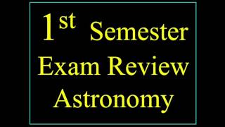 Semester One Exam Review Astronomy