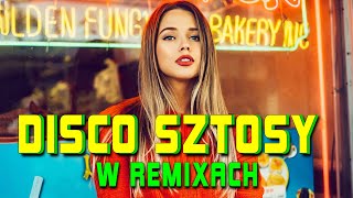 DISCO SZTOSY 2024 ❌❌ DISCO SZTOSY W REMIXACH 2024 🥂🥂 NAJLEPSZE REMIXY DISCO POLO 2024