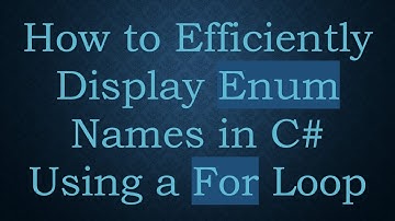 How to Efficiently Display Enum Names in C# Using a For Loop