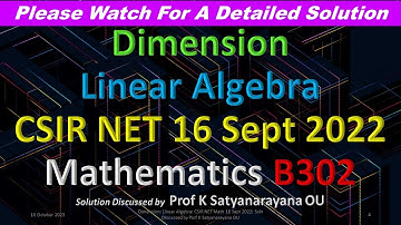 Dimension: Linear Algebra: CSIR NET Math 16 Sept 2022: Soln Discussed by Prof K Satyanarayana OU