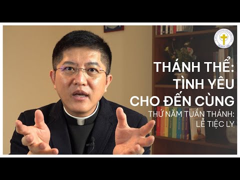 THÁNH THỂ: YÊU CHO ĐẾN CÙNG | THỨ NĂM TUẦN THÁNH | Lm. Đaminh Giuse Nguyễn Thiết Thắng