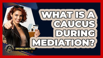 What Is A Caucus During Mediation? - Consumer Laws For You