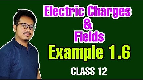 Example 1.6 // Electric Charges and Fields // Class 12 // Physics