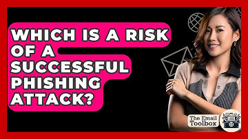 Which Is A Risk Of A Successful Phishing Attack? - TheEmailToolbox.com