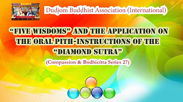 Compassion 27:  Five Wisdoms & the Application on the Oral Pith-Instructions of the “Diamond Sutra”