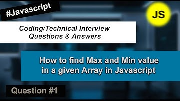 find Max and Min value in a given Array| JS Coding Interview Questions - #1 |