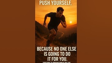 Push yourself because no one else going to do it for you.
