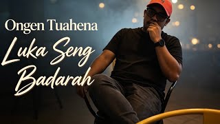 LUKA SENG BADARAH - ONGEN TUAHENA 