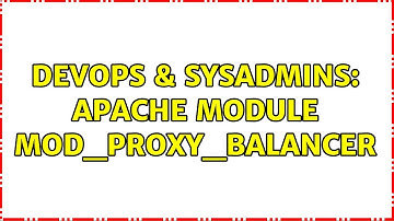 DevOps & SysAdmins: Apache Module mod_proxy_balancer