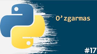 17. O'zgarmaslik (Python videodarslari)