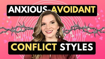 Healing 3 Conflict Styles for Anxious Avoidant Relationships
