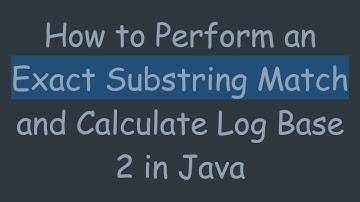 How to Perform an Exact Substring Match and Calculate Log Base 2 in Java