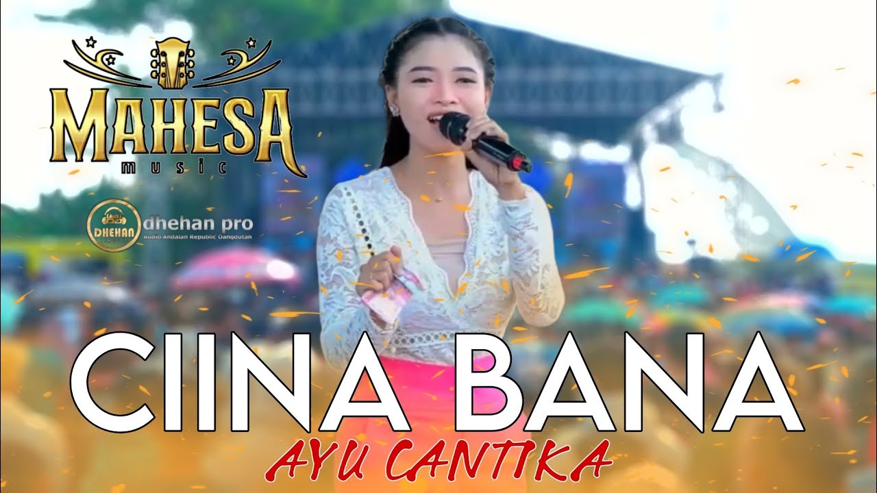 CIINA BANA - AYU CANTIKA - MAHESA MUSIC LIVE SAMBONGBANGI PURWODADI