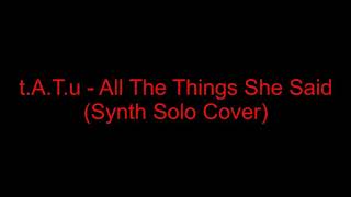 Download Lagu t.A.T.u - All The Things She Said (Synth Solo Cover) MP3 Download Lagu t.A.T.u - All The Things She Said (Synth Solo Cover) MP3