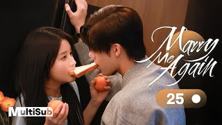 Marry Me Again 25 | Resurrected husband Rekindles Love with Me | 请再和我结婚吧 | Ready For Love? S2