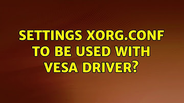Settings xorg.conf to be used with VESA driver?