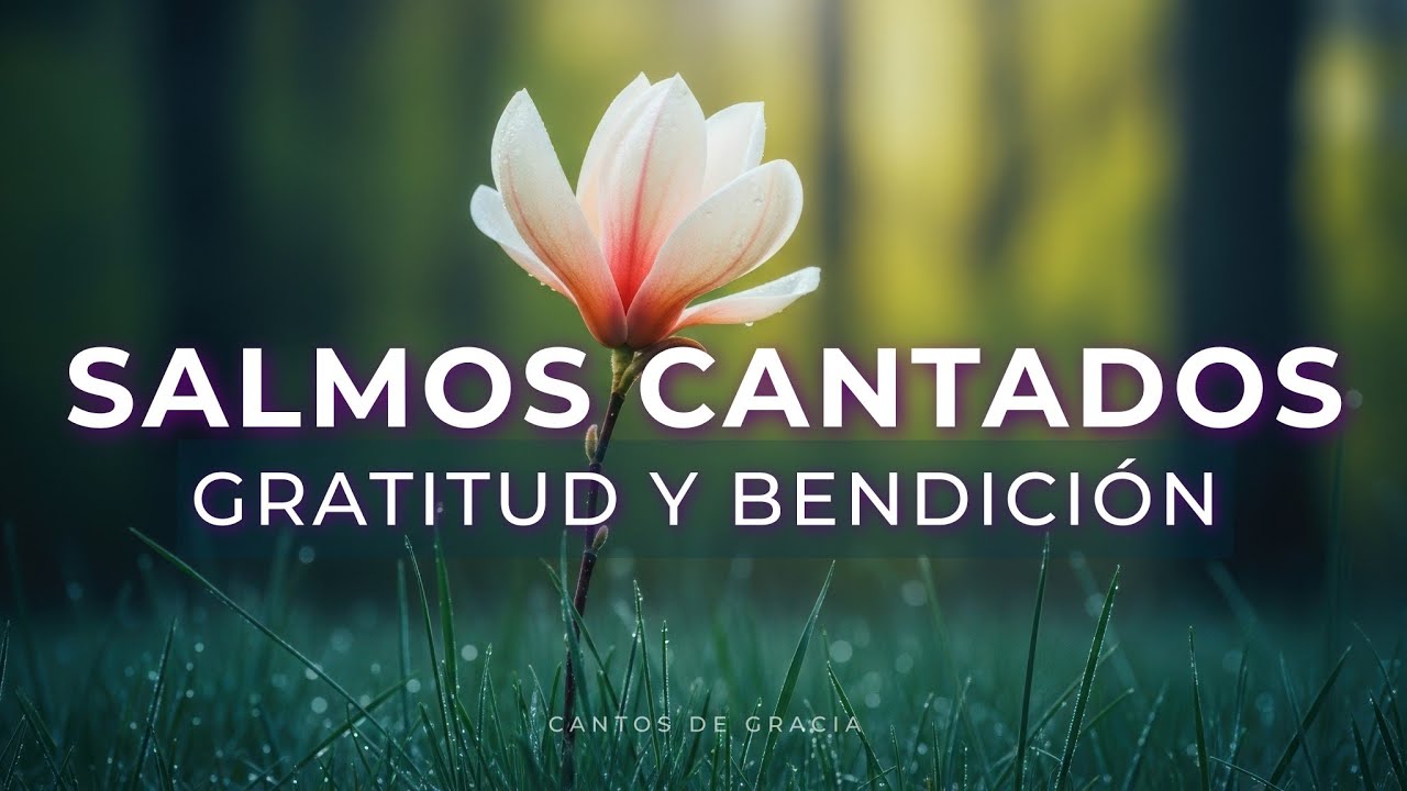 GRATITUD y BENDICIÓN - Salmos Cantados - Música Cristiana para Orar