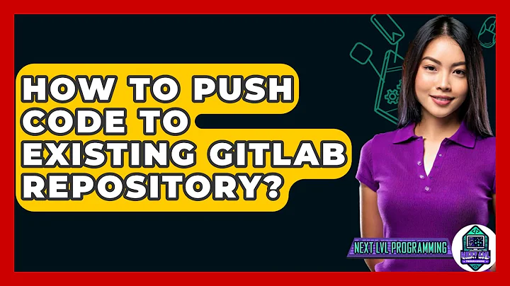How To Push Code To Existing GitLab Repository? - Next LVL Programming