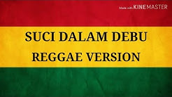 SUCI DALAM DEBU  REGGAE VERSION  - Durasi: 3:50. 
