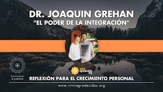 Reflexión para el crecimiento personal: &quot;El poder de la integración&quot;, por Dr. Joaquín Grehan.