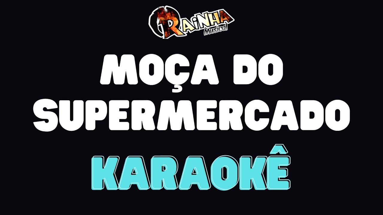 Karaokê - Moça do Supermercado - Rainha
