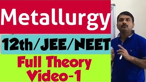 General principles and process of isolation of elements (metallurgy), Full theory video-1