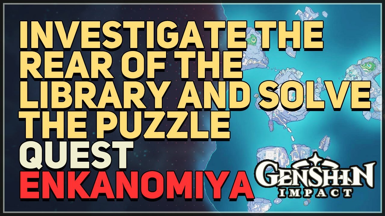 Investigate the rear of the library and solve the puzzle Genshin Impact