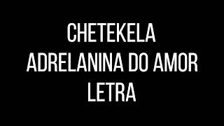 CHETEKELA ADRENALINA DO AMOR- LETRA