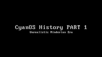 CyanOS History: PART 1 - Unrealistic Minderian Era