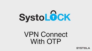 SystoLOCK: VPN Connect with OTP