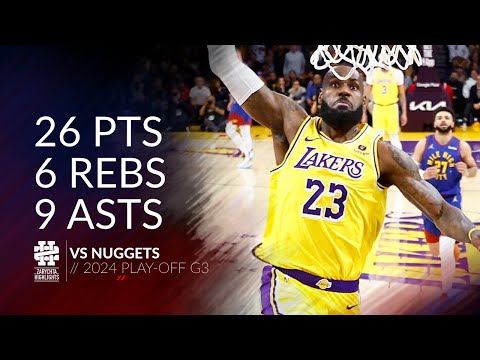 LeBron James 26 pts 6 rebs 9 asts vs Nuggets 2024 PO G3