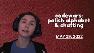 codewars: polish alphabet & chatting [VOD 2022-05-19]