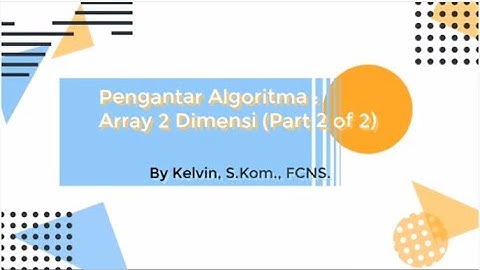 Pengantar Algoritma : Array 2 Dimensi (Part 2 of 2)