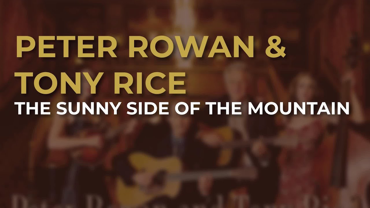 Peter Rowan & Tony Rice - The Sunny Side Of The Mountain (Official Audio) Peter Rowan & Tony Rice - The Sunny Side Of The Mountain (Official Audio)