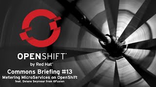 OpenShift Commons Briefing #13: Metering Microservices on OpenShift with 6Fusion's Delano Seymour