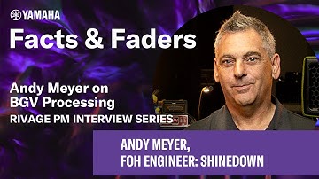 Facts & Faders - Andy Meyer on BGV Processing - RIVAGE PM Interview Series