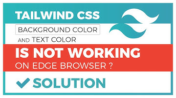 Tailwind CSS, not working, Edge browser, Solution