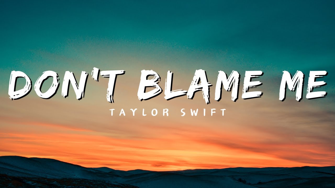 Don't Blame Me Taylor Swift (Lyrics) YouTube