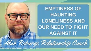 Emptiness of Haunting Loneliness and Our Need to Fight Against It