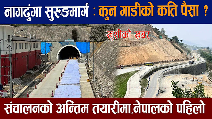 नागढुंगा सुरुङमा गाडी गुड्दा कति शुल्क लाग्छ ।Nagdhunga Tunnel Construction Latest Update ||