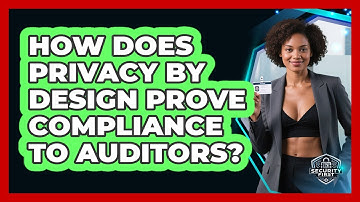 How Does Privacy By Design Prove Compliance To Auditors? - SecurityFirstCorp.com
