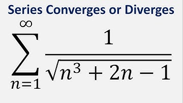 Comparison Test | Series Converges or Diverges | Sum 1/sqrt(n^3 + 2n - 1) , n = 1 to infinity