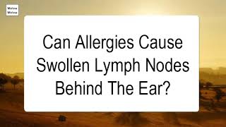 Can Allergies Cause Swollen Lymph Nodes Behind The Ear