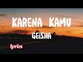 Geisha  -  Karena kamu  ( lyrics )