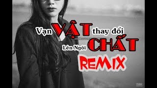 Vạn Vật Thay Đổi Vật Chất Lên Ngôi - Diệp Thanh Phong | Remix ( 1 giờ )