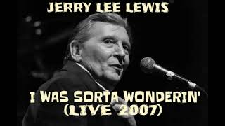 Jerry Lee Lewis - I Was Sorta Wonderin&#39; (LIVE 2007)