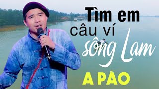 Tìm Em Câu Ví Sông Lam - A Páo - Dân ca xứ Nghệ triệu người mê